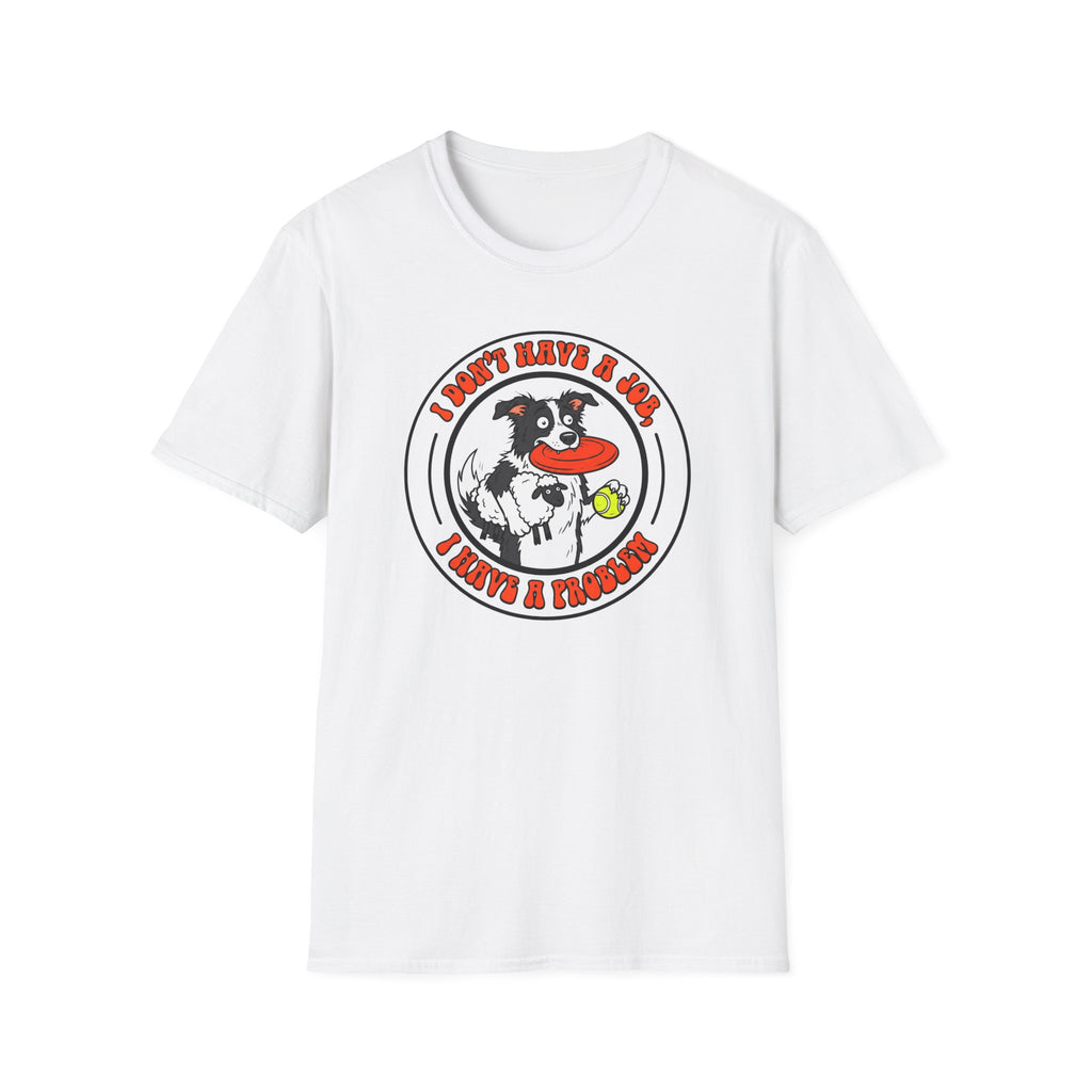 I dont have a job T-Shirt