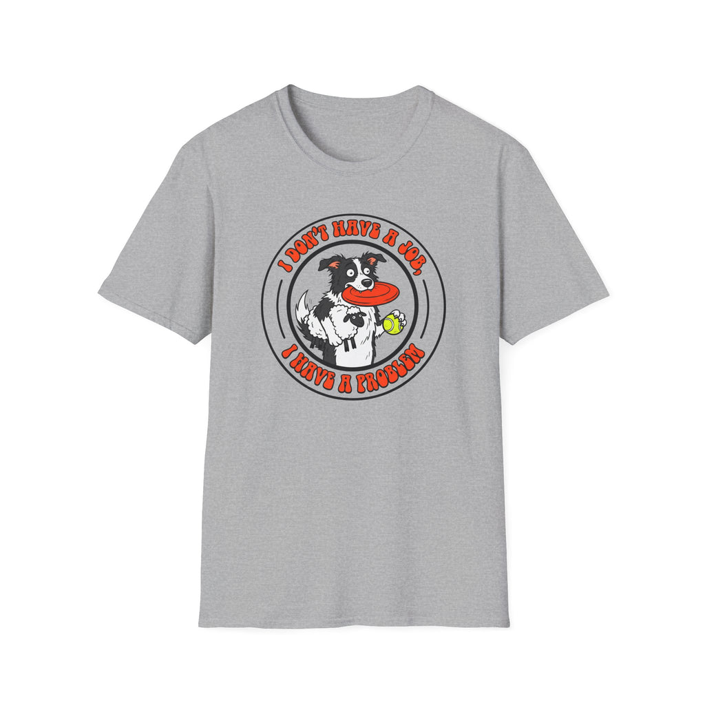 I dont have a job T-Shirt