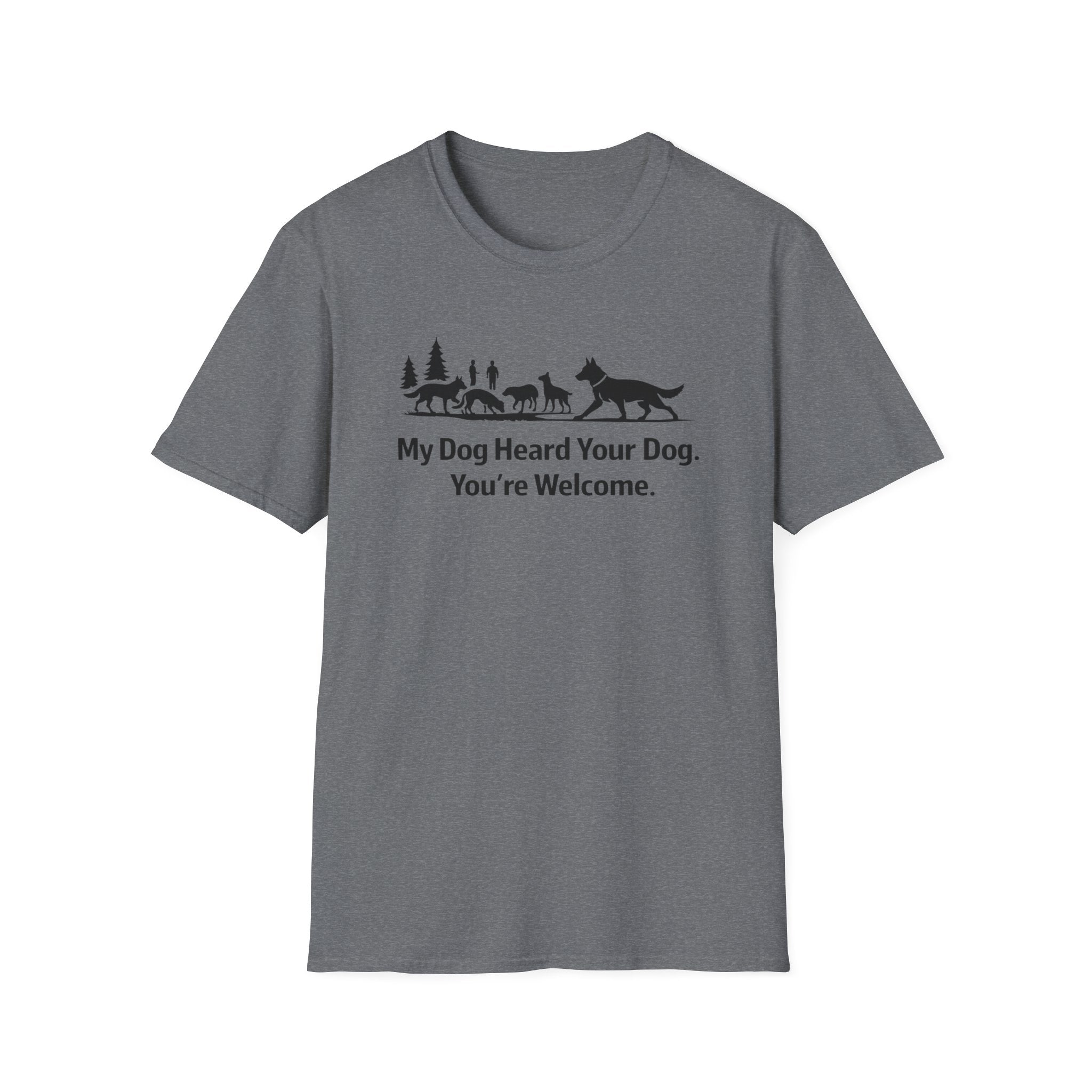 My dog heard your dog T-Shirt