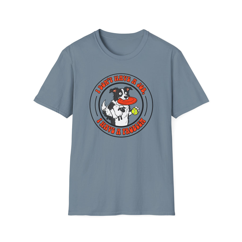 I dont have a job T-Shirt