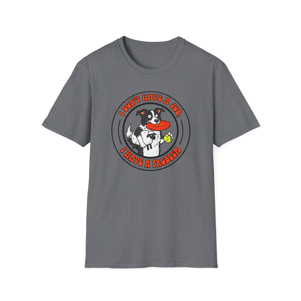 I dont have a job T-Shirt