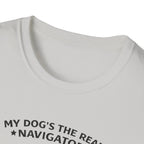 My Dog's the Navigator T-Shirt