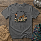I Dont HIke Alone - Female- T-Shirt