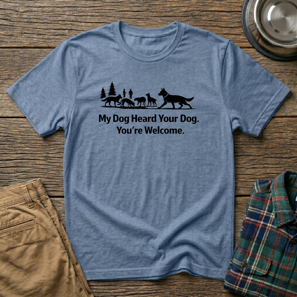 My dog heard your dog T-Shirt