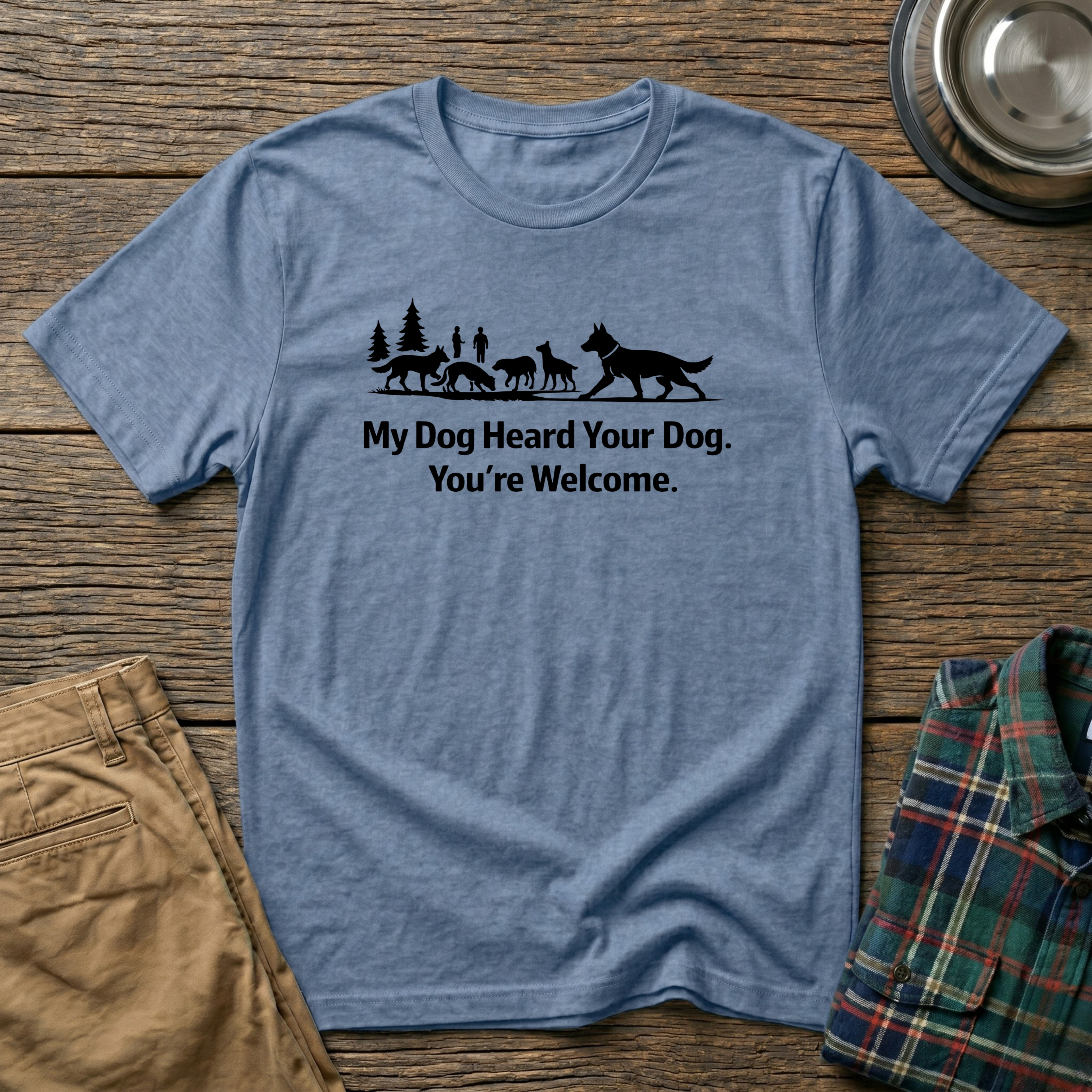 My dog heard your dog T-Shirt