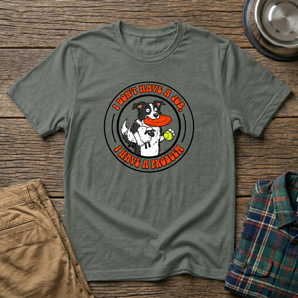 I dont have a job T-Shirt