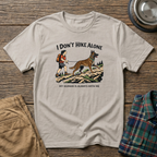 I Dont HIke Alone - Female- T-Shirt