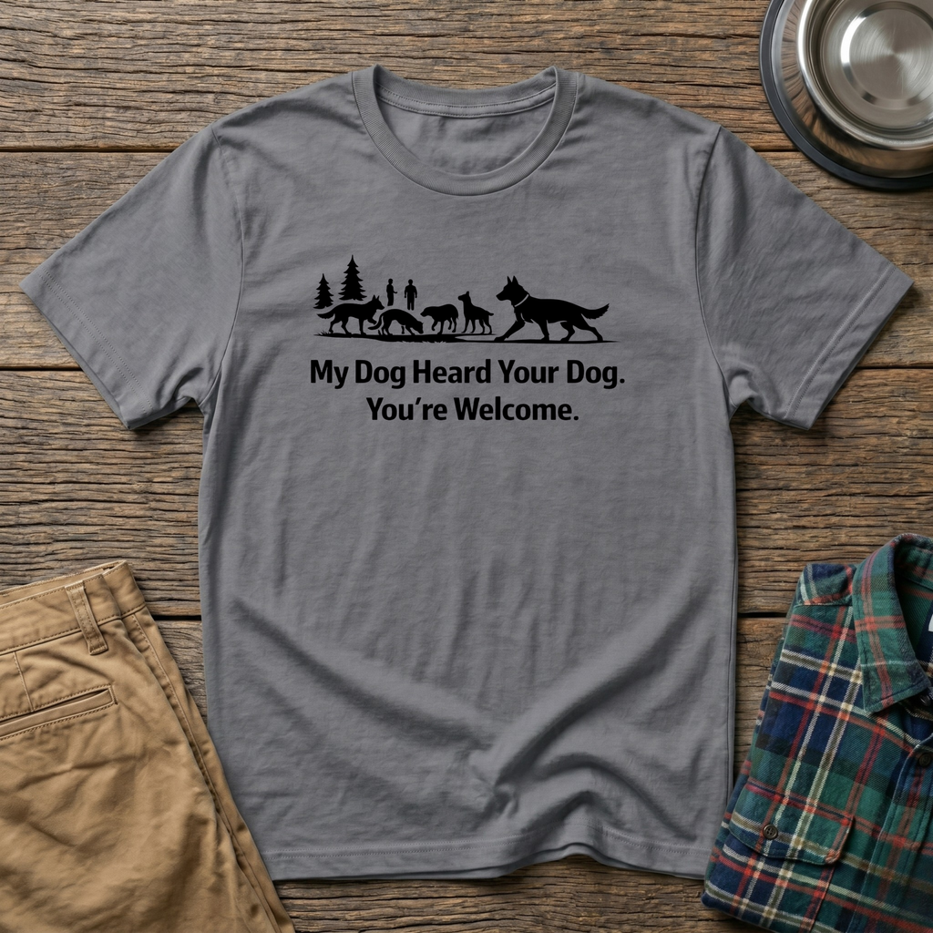 My dog heard your dog T-Shirt