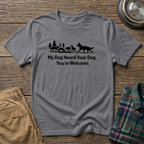 My dog heard your dog T-Shirt