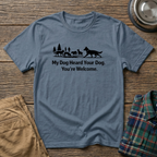 My dog heard your dog T-Shirt