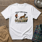 I Dont HIke Alone - Female- T-Shirt