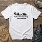 My dog heard your dog T-Shirt